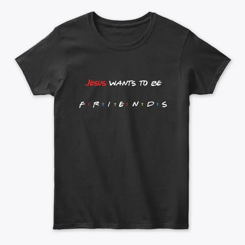 Jesus Wants To Be Friends